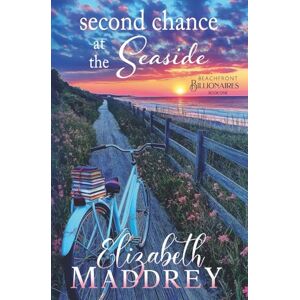 Maddrey, Elizabeth Second Chance at the Seaside: A Contemporary Christian Romance: 1 (Beachfront Billionaires) Maddrey, Elizabeth Second Chance at the Seaside: A Contemporary Christian Romance: 1 (Beachfront Billionaires)
