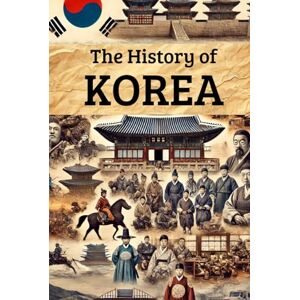 Rump, Eric The History of Korea: From Ancient Kingdoms and Colonial Rule to Independence, Division, Wars, and the Rise of a 21st-Century Global Power (Smart Reads: Understanding the World) Rump, Eric The History of Korea: From Ancient Kingdoms and Colonial Rule to Independence, Division, Wars, and the Rise of a 21st-Century Global Power (Smart Reads: Understanding the World)
