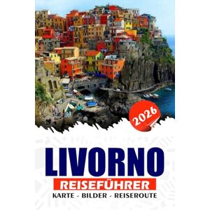 REDDIN, SUSAN W. LIVORNO REISEFÜHRER 2026: Entdecken Sie die versteckten Schätze der Toskana Attraktionen, Restaurants, Tagesausflüge und die lokale Kultur für ein unvergessliches italienisches Erlebnis REDDIN, SUSAN W. LIVORNO REISEFÜHRER 2026: Entdecken Sie die versteckten Schätze der Toskana Attraktionen, Restaurants, Tagesausflüge und die lokale Kultur für ein unvergessliches italienisches Erlebnis