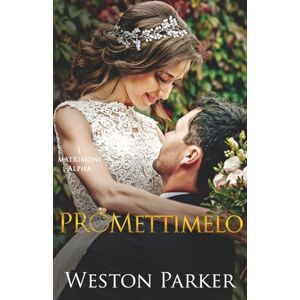 Parker, Weston Promettimelo: Un’attrazione finta per l’estate... un amore vero per l’eternità (I matrimoni alpha) Parker, Weston Promettimelo: Un’attrazione finta per l’estate... un amore vero per l’eternità (I matrimoni alpha)