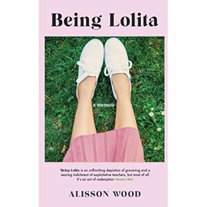 Wood, Alisson Being Lolita: A Memoir Wood, Alisson Being Lolita: A Memoir