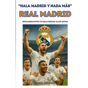 Enriquez, Miguel “Hala Madrid y nada más”: Real Madrid Erfolgreichsten Fußballvereins aller Zeiten Enriquez, Miguel “Hala Madrid y nada más”: Real Madrid Erfolgreichsten Fußballvereins aller Zeiten