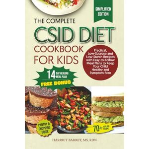 MS, RDN, HARRIET BARRET, THE COMPLETE CSID DIET COOKBOOK FOR KIDS: “Practical, Low-Sucrose and Low-Starch Recipes with Easy-to-Follow Meal Plans to Keep Your Child Healthy and Symptom-Free” MS, RDN, HARRIET BARRET, THE COMPLETE CSID DIET COOKBOOK FOR KIDS: “Practical, Low-Sucrose and Low-Starch Recipes with Easy-to-Follow Meal Plans to Keep Your Child Healthy and Symptom-Free”