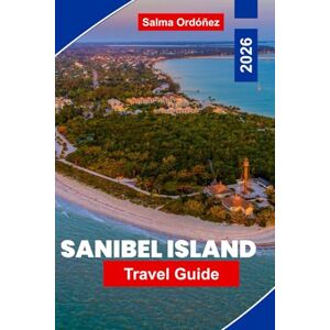 Ordóñez, Salma Sanibel Island Travel Guide 2026: Explore Pristine Beaches, Wildlife Refuges, Local Seafood, Outdoor Activities, and Essential Tips for Your Florida Getaway Ordóñez, Salma Sanibel Island Travel Guide 2026: Explore Pristine Beaches, Wildlife Refuges, Local Seafood, Outdoor Activities, and Essential Tips for Your Florida Getaway