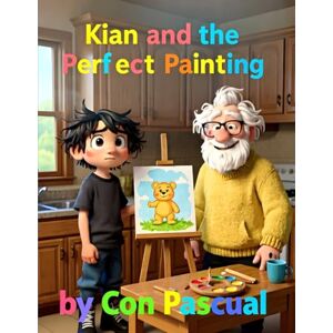 Pascual, Con Kian and the "Perfect" Painting: A Story About Perfectionism, Creativity, and the Magic of Mistakes (The Kian Chronicles Book 3) Pascual, Con Kian and the "Perfect" Painting: A Story About Perfectionism, Creativity, and the Magic of Mistakes (The Kian Chronicles Book 3)