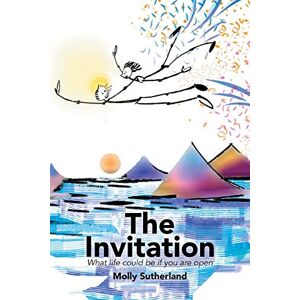 Sutherland, Molly The Invitation: What Life Could be If You are Open Sutherland, Molly The Invitation: What Life Could be If You are Open