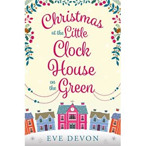 Devon, Eve CHRISTMAS AT THE LITTLE CLOCK HOUSE ON THE GREEN: A heartwarming and uplifting Christmas romance: Book 2 (Whispers Wood) Devon, Eve CHRISTMAS AT THE LITTLE CLOCK HOUSE ON THE GREEN: A heartwarming and uplifting Christmas romance: Book 2 (Whispers Wood)