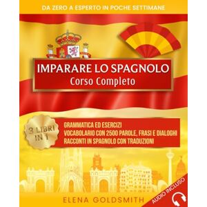 Goldsmith, Elena Imparare lo spagnolo: Corso completo 3 libri in 1: Grammatica ed esercizi Vocabolario con 2500 parole, frasi e dialoghi Racconti con traduzioni. ... esperto in poche settimane (Libri di lingue) Goldsmith, Elena Imparare lo spagnolo: Corso completo 3 libri in 1: Grammatica ed esercizi Vocabolario con 2500 parole, frasi e dialoghi Racconti con traduzioni. ... esperto in poche settimane (Libri di lingue)