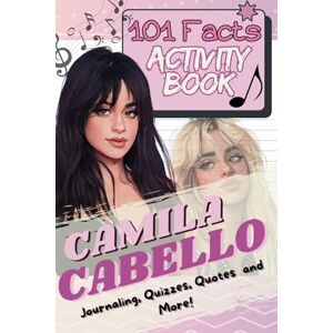 Lam, B. T 101 Facts About Camila Cabello: The Ultimate Activity Book with Quizzes, Journaling, Coloring, and More! Lam, B. T 101 Facts About Camila Cabello: The Ultimate Activity Book with Quizzes, Journaling, Coloring, and More!