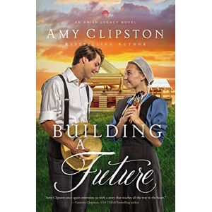 Clipston, Amy BUILDING FUTURE SC: An Uplifting Inspirational Romance: 2 (An Amish Legacy Novel) Clipston, Amy BUILDING FUTURE SC: An Uplifting Inspirational Romance: 2 (An Amish Legacy Novel)