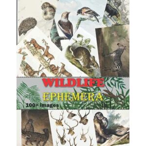 Press, Superdumb Wildlife Ephemera: Vol. 4 Collection of Vintage Wildlife Illustrations for Junk Journals, Collage, Card Making, Other Papercrafts,and Mixed Media Projects. Press, Superdumb Wildlife Ephemera: Vol. 4 Collection of Vintage Wildlife Illustrations for Junk Journals, Collage, Card Making, Other Papercrafts,and Mixed Media Projects.