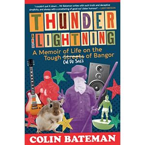 Bateman, Colin Thunder and Lightning: A Memoir of Life on the Tough Cul-de-Sacs of Bangor Bateman, Colin Thunder and Lightning: A Memoir of Life on the Tough Cul-de-Sacs of Bangor