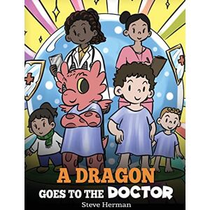 Herman, Steve A Dragon Goes to the Doctor: A Story About Doctor Visits: 52 (My Dragon Books) Herman, Steve A Dragon Goes to the Doctor: A Story About Doctor Visits: 52 (My Dragon Books)