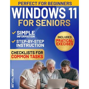 Taylor Windows 11 for Seniors: The Most Complete and Easy-to-Follow guide to Mastering Windows Without Frustration. Simple Step-by-Step Instructions for Beginners, with Clear Images and Large Text. Taylor Windows 11 for Seniors: The Most Complete and Easy-to-Follow guide to Mastering Windows Without Frustration. Simple Step-by-Step Instructions for Beginners, with Clear Images and Large Text.