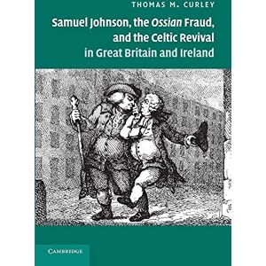 Curley, Thomas M. Samuel Johnson, the Ossian Fraud, and the Celtic Revival in Great Britain and Ireland Curley, Thomas M. Samuel Johnson, the Ossian Fraud, and the Celtic Revival in Great Britain and Ireland