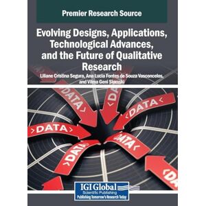 Evolving Designs, Applications, Technological Advances, and the Future of Qualitative Research Evolving Designs, Applications, Technological Advances, and the Future of Qualitative Research