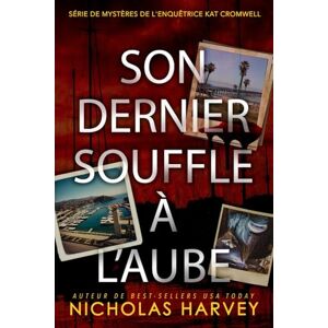 Harvey, Nicholas Son Dernier Souffle à l’Aube (Série de mystères de l'enquêtrice Kat Cromwell) Harvey, Nicholas Son Dernier Souffle à l’Aube (Série de mystères de l'enquêtrice Kat Cromwell)