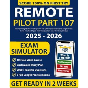 Braydor, Talen Remote Pilot Test Prep: The Most Complete Part 107 Study Guide with 2,000+ Questions and 8 Full-Length Practice Exams. Includes 25 Tips to Avoid Trick Questions and a Clear Study Schedule Braydor, Talen Remote Pilot Test Prep: The Most Complete Part 107 Study Guide with 2,000+ Questions and 8 Full-Length Practice Exams. Includes 25 Tips to Avoid Trick Questions and a Clear Study Schedule