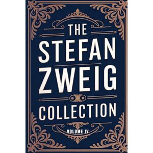 Zweig, Stefan The Stefan Zweig Collection Volume 4: A New Translation Zweig, Stefan The Stefan Zweig Collection Volume 4: A New Translation
