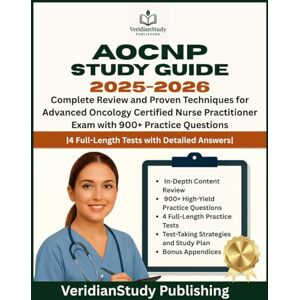 Publishing, VeridianStudy AOCNP Study Guide 2025-2026: Complete Review and Proven Techniques for Advanced Oncology Certified Nurse Practitioner Exam with 900+ Practice Questions 4 Full-Length Tests with Detailed Answers Publishing, VeridianStudy AOCNP Study Guide 2025-2026: Complete Review and Proven Techniques for Advanced Oncology Certified Nurse Practitioner Exam with 900+ Practice Questions 4 Full-Length Tests with Detailed Answers