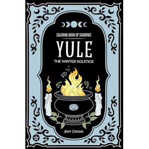 Cesari, Amy Coloring Book of Shadows: Yule the Winter Solstice Cesari, Amy Coloring Book of Shadows: Yule the Winter Solstice