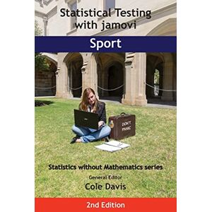 Statistical Testing with jamovi Sport: SECOND EDITION (Statistics without Mathematics) Statistical Testing with jamovi Sport: SECOND EDITION (Statistics without Mathematics)