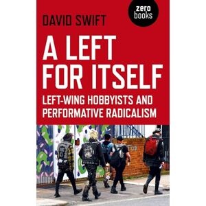 David, Swift Left for Itself, A: Left-wing Hobbyists and Performative Radicalism David, Swift Left for Itself, A: Left-wing Hobbyists and Performative Radicalism