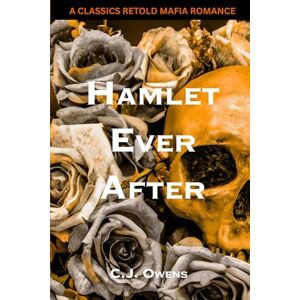 Owens, C.J. Hamlet Ever After: A Classics Retold Mafia Romance (Classics Retold Romance) Owens, C.J. Hamlet Ever After: A Classics Retold Mafia Romance (Classics Retold Romance)
