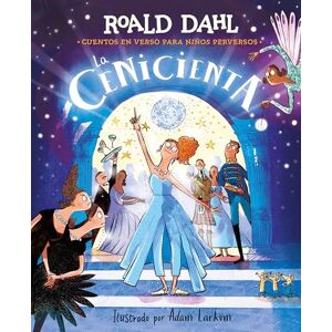 Dahl, Roald La Cenicienta En Verso (Colección Alfaguara Clásicos). Cuentos En Verso Para Niños Perversos / Revolting Rhymes: Cinderella (Alfaguara Classics Collection): Cuentos En Verso Para Niños Perversos Dahl, Roald La Cenicienta En Verso (Colección Alfaguara Clásicos). Cuentos En Verso Para Niños Perversos / Revolting Rhymes: Cinderella (Alfaguara Classics Collection): Cuentos En Verso Para Niños Perversos