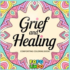LINDO, FOFO Grief and Healing: A Soothing Bold and Easy Coloring Book: Peaceful Heart & Mind. Calming Words in Large-Print. For Women, Teens and Adults (Words, ... For Confidence, Inspiration and Motivation) LINDO, FOFO Grief and Healing: A Soothing Bold and Easy Coloring Book: Peaceful Heart & Mind. Calming Words in Large-Print. For Women, Teens and Adults (Words, ... For Confidence, Inspiration and Motivation)