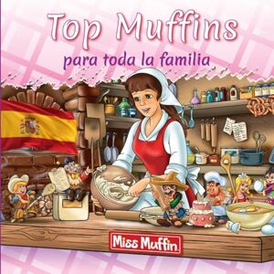 Renz, Jutta Top Muffins para toda la familia: Los Top Muffins son muffins esponjosos con una cobertur Renz, Jutta Top Muffins para toda la familia: Los Top Muffins son muffins esponjosos con una cobertur