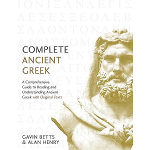 Betts, Gavin Complete Ancient Greek: A Comprehensive Guide to Reading and Understanding Ancient Greek, with Original Texts (Complete Language Courses) Betts, Gavin Complete Ancient Greek: A Comprehensive Guide to Reading and Understanding Ancient Greek, with Original Texts (Complete Language Courses)