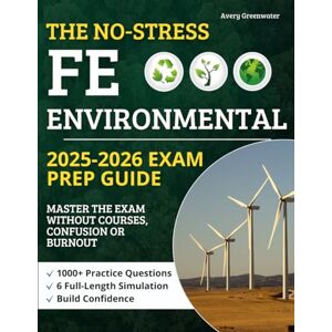 Avery The No-Stress FE Environmental Prep Guide: 1000+ Practice Questions & 6 Full-Length Simulations Build Confidence, Study Smarter, and Master the Exam Without Courses, Confusion or Burnout Avery The No-Stress FE Environmental Prep Guide: 1000+ Practice Questions & 6 Full-Length Simulations Build Confidence, Study Smarter, and Master the Exam Without Courses, Confusion or Burnout