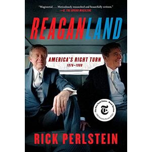 Perlstein, Rick Reaganland: America's Right Turn 1976-1980 Perlstein, Rick Reaganland: America's Right Turn 1976-1980