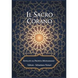 Rivelato al Profeta Muhammad Il Sacro Corano: EDIZIONE SPECIALE Rivelato al Profeta Muhammad Il Sacro Corano: EDIZIONE SPECIALE