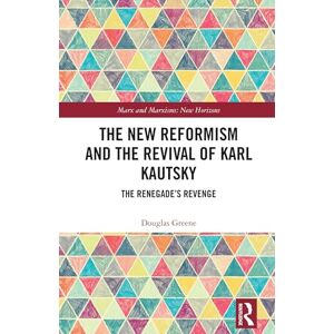 Greene, Douglas The New Reformism and the Revival of Karl Kautsky: The Renegade’s Revenge (Marx and Marxisms) Greene, Douglas The New Reformism and the Revival of Karl Kautsky: The Renegade’s Revenge (Marx and Marxisms)
