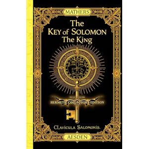 Solomon, King The Key of Solomon the King (Clavicula Salomonis) (Illustrated) (Annotated): Full-Color Hermetic Collector’s Edition Solomon, King The Key of Solomon the King (Clavicula Salomonis) (Illustrated) (Annotated): Full-Color Hermetic Collector’s Edition