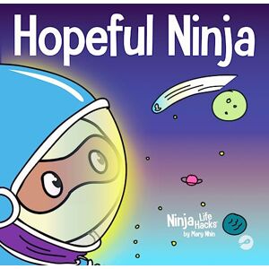 Nhin, Mary Hopeful Ninja: A Children’s Book About Cultivating Hope in Our Everyday Lives: 32 (Ninja Life Hacks) Nhin, Mary Hopeful Ninja: A Children’s Book About Cultivating Hope in Our Everyday Lives: 32 (Ninja Life Hacks)
