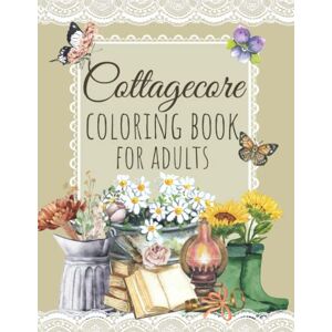 Jazmin, Anett Cottagecore Coloring Book For Adults: Cottage Core Coloring Book With Cozy Country Cottages, Frog, Garden, Floral, Mushroom, Butterfly Vintage ... Color Pages For Stress Relief and Relaxation Jazmin, Anett Cottagecore Coloring Book For Adults: Cottage Core Coloring Book With Cozy Country Cottages, Frog, Garden, Floral, Mushroom, Butterfly Vintage ... Color Pages For Stress Relief and Relaxation