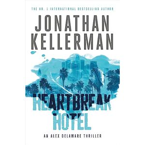 Kellerman, Jonathan Heartbreak Hotel (Alex Delaware series, Book 32): A twisting psychological thriller Kellerman, Jonathan Heartbreak Hotel (Alex Delaware series, Book 32): A twisting psychological thriller