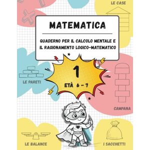 BVB, Edizioni Quaderno di calcolo mentale e ragionamento logico-matematico (Età 6-7): Giochi, attività ed esercizi per migliorare le competenze matematiche (n. 1, età 6-7, scuola primaria) BVB, Edizioni Quaderno di calcolo mentale e ragionamento logico-matematico (Età 6-7): Giochi, attività ed esercizi per migliorare le competenze matematiche (n. 1, età 6-7, scuola primaria)