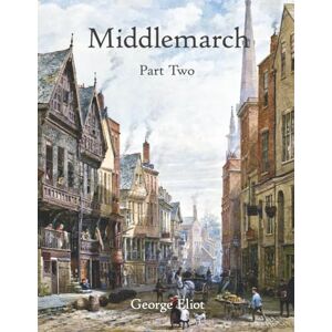 Eliot, George Middlemarch: Part Two (Large Print) Eliot, George Middlemarch: Part Two (Large Print)