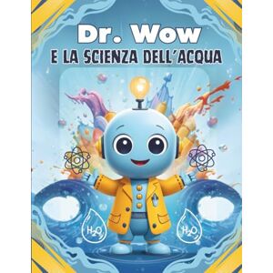 Lab, Andrea Dr. Wow e la Scienza dell’Acqua: 30 esperimenti STEM per bambini curiosi dai 6 anni – tra scienza, gioco e creatività Lab, Andrea Dr. Wow e la Scienza dell’Acqua: 30 esperimenti STEM per bambini curiosi dai 6 anni – tra scienza, gioco e creatività