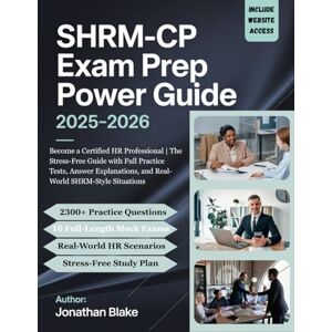 Blake, Jonathan SHRM-CP Exam Prep Power Guide 2025-2026: Become a Certified HR Professional The Stress-Free Guide with Full Practice Tests, Answer Explanations, and Real-World SHRM-Style Situations Blake, Jonathan SHRM-CP Exam Prep Power Guide 2025-2026: Become a Certified HR Professional The Stress-Free Guide with Full Practice Tests, Answer Explanations, and Real-World SHRM-Style Situations