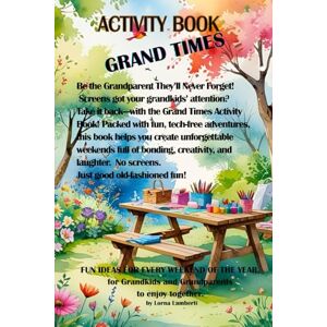 Lamberti, Lorna Grand Times Activity Book.: Your secret to unforgettable, screen free weekends with your grandkids! Lamberti, Lorna Grand Times Activity Book.: Your secret to unforgettable, screen free weekends with your grandkids!
