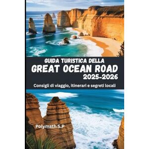 S.P, Polymath Guida turistica della Great Ocean Road 2025-2026: Consigli di viaggio, itinerari e segreti locali S.P, Polymath Guida turistica della Great Ocean Road 2025-2026: Consigli di viaggio, itinerari e segreti locali