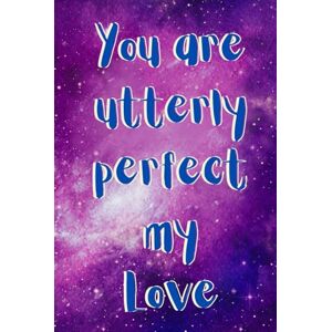 Seemann, Claudia You Are Utterly Perfect, My Love: A self-love gift book like a hug. For every woman who deserves to hear how beautiful, loved, and utterly perfect she ... gift, for birthdays, or just because. Seemann, Claudia You Are Utterly Perfect, My Love: A self-love gift book like a hug. For every woman who deserves to hear how beautiful, loved, and utterly perfect she ... gift, for birthdays, or just because.