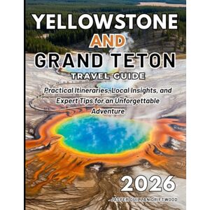 QUILLAN DRIFTWOOD, JASPER YELLOWSTONE AND GRAND TETON TRAVEL GUIDE 2026: Practical Itineraries, Local Insights, and Expert Tips for an Unforgettable Adventure QUILLAN DRIFTWOOD, JASPER YELLOWSTONE AND GRAND TETON TRAVEL GUIDE 2026: Practical Itineraries, Local Insights, and Expert Tips for an Unforgettable Adventure