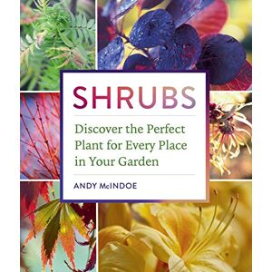 McIndoe, Andy Shrubs: Discover the Perfect Plant for Every Place in Your Garden McIndoe, Andy Shrubs: Discover the Perfect Plant for Every Place in Your Garden