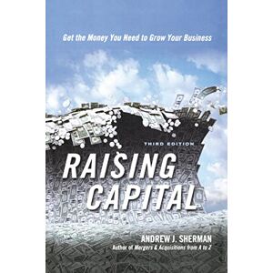 Sherman, Andrew J. Raising Capital: Get the Money You Need to Grow Your Business Sherman, Andrew J. Raising Capital: Get the Money You Need to Grow Your Business